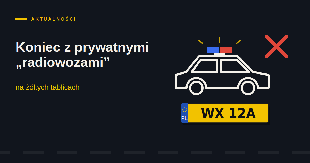 Koniec z prywatnymi „radiowozami” na żółtych tablicach